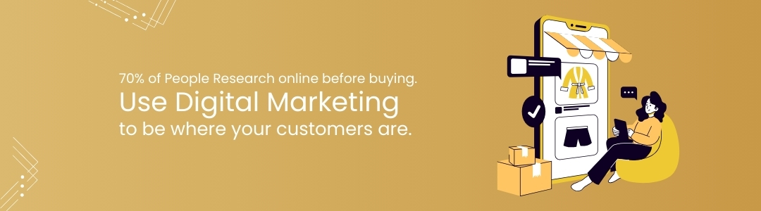 70% of people research online before buying. Use digital marketing to be where your customers are.